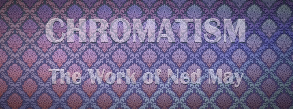 Chromatism - The work of Ned May